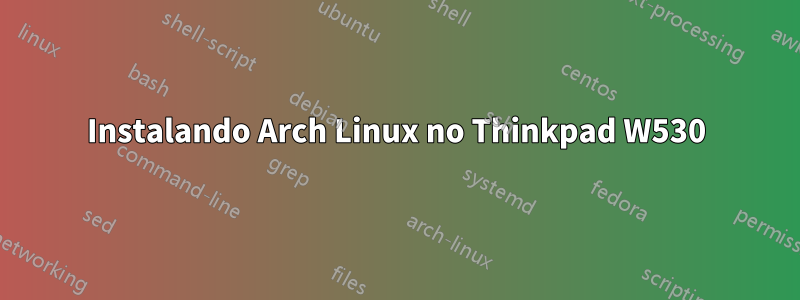 Instalando Arch Linux no Thinkpad W530