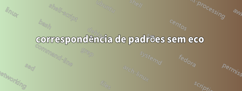 correspondência de padrões sem eco