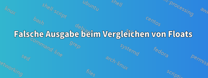 Falsche Ausgabe beim Vergleichen von Floats