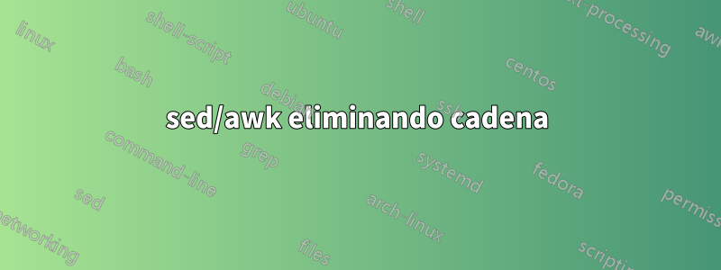 sed/awk eliminando cadena