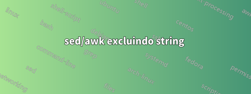 sed/awk excluindo string