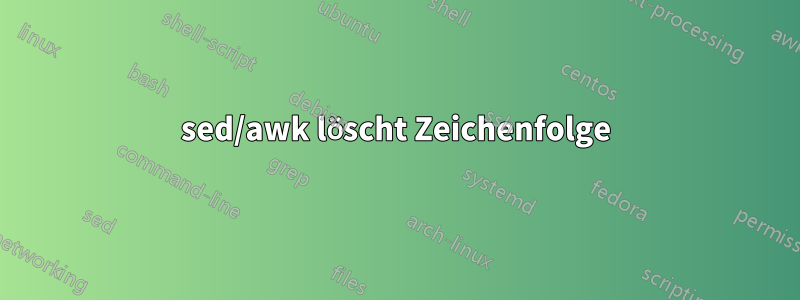 sed/awk löscht Zeichenfolge