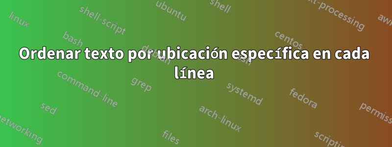 Ordenar texto por ubicación específica en cada línea