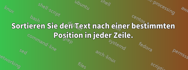 Sortieren Sie den Text nach einer bestimmten Position in jeder Zeile.