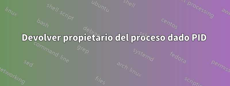 Devolver propietario del proceso dado PID