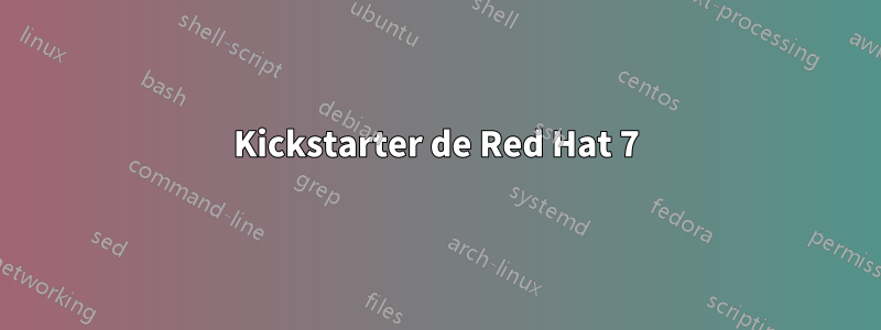 Kickstarter de Red Hat 7