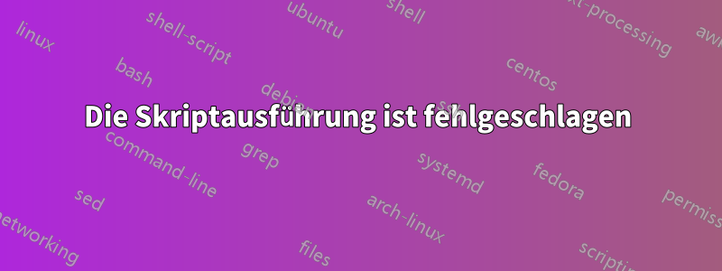 Die Skriptausführung ist fehlgeschlagen