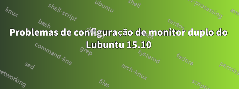 Problemas de configuração de monitor duplo do Lubuntu 15.10