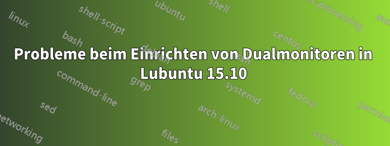 Probleme beim Einrichten von Dualmonitoren in Lubuntu 15.10