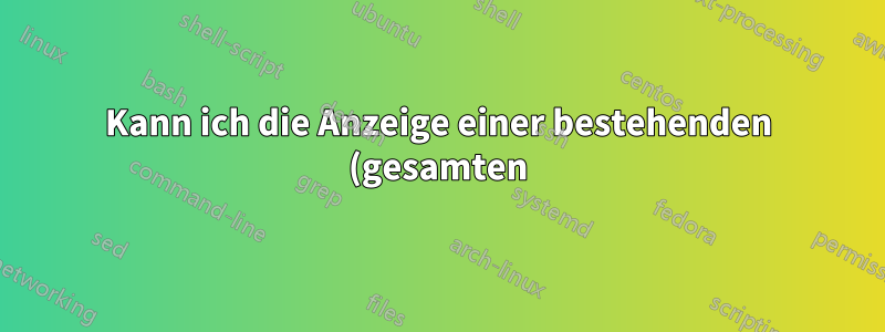 Kann ich die Anzeige einer bestehenden (gesamten) Gnome-Sitzung auf eine Remote-Arbeitsstation umleiten?