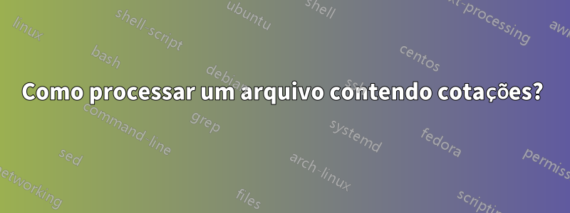 Como processar um arquivo contendo cotações?