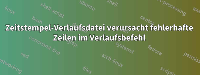 Zeitstempel-Verlaufsdatei verursacht fehlerhafte Zeilen im Verlaufsbefehl