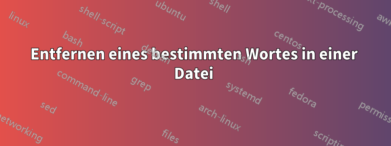 Entfernen eines bestimmten Wortes in einer Datei