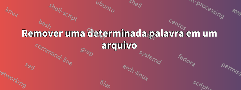 Remover uma determinada palavra em um arquivo