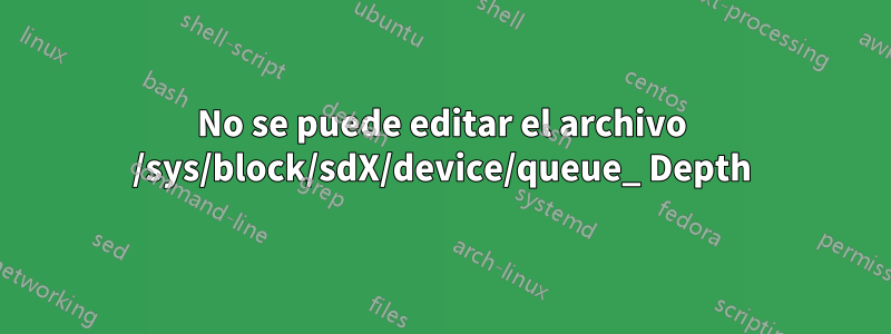 No se puede editar el archivo /sys/block/sdX/device/queue_ Depth