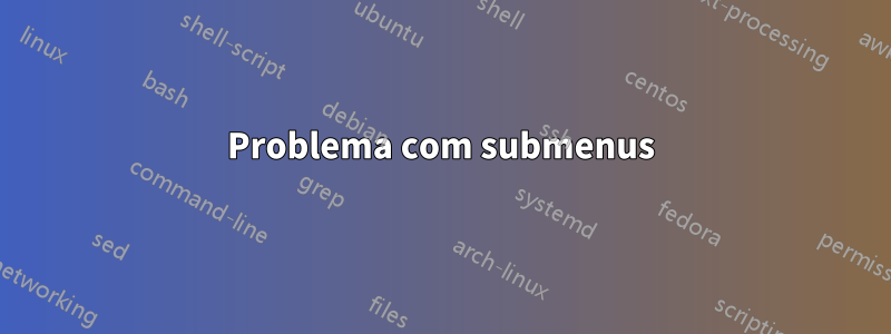 Problema com submenus