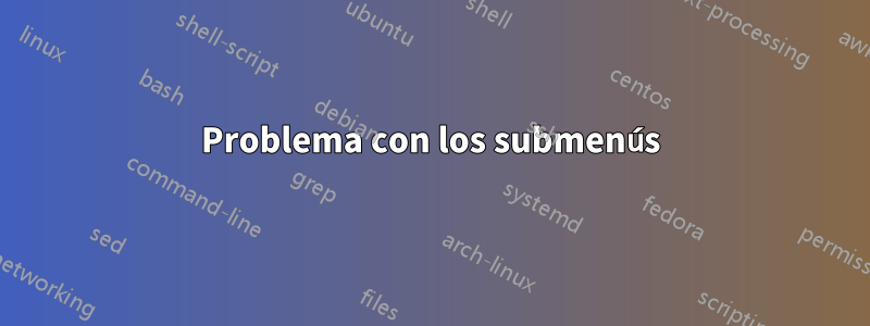 Problema con los submenús