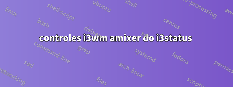 controles i3wm amixer do i3status