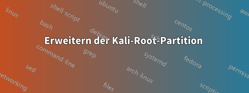 Erweitern der Kali-Root-Partition