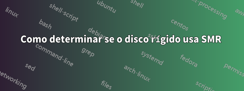 Como determinar se o disco rígido usa SMR