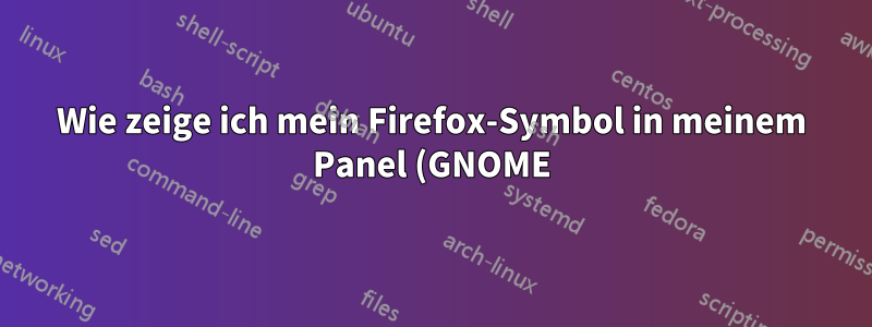 Wie zeige ich mein Firefox-Symbol in meinem Panel (GNOME) an?