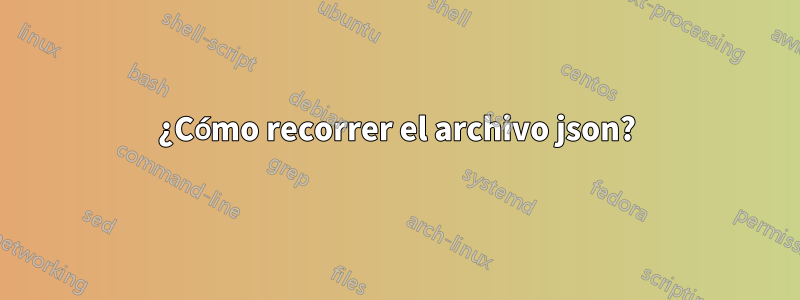 ¿Cómo recorrer el archivo json?