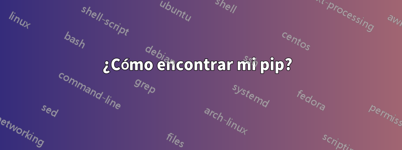 ¿Cómo encontrar mi pip? 