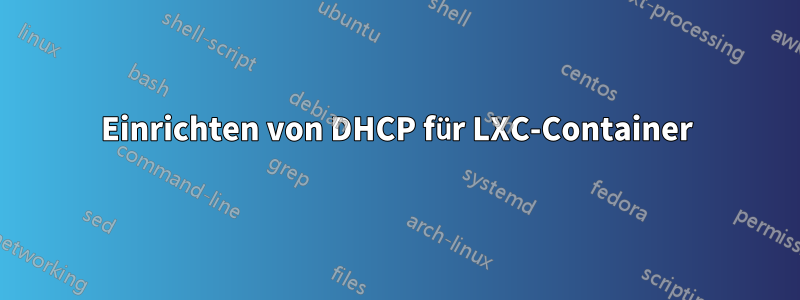 Einrichten von DHCP für LXC-Container