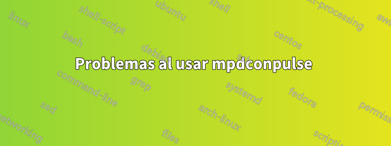 Problemas al usar mpdconpulse