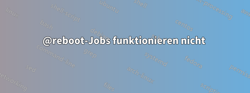 @reboot-Jobs funktionieren nicht