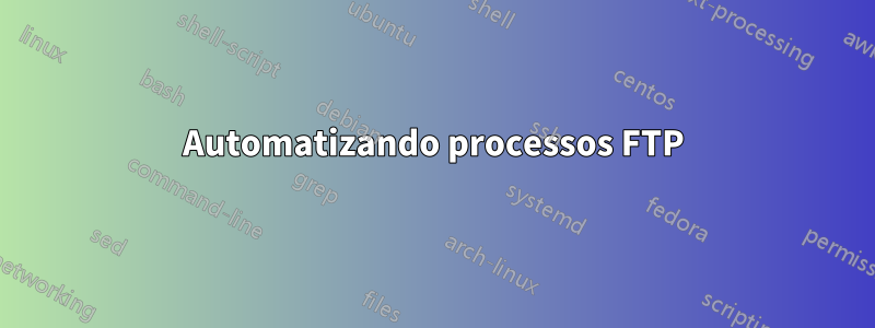 Automatizando processos FTP