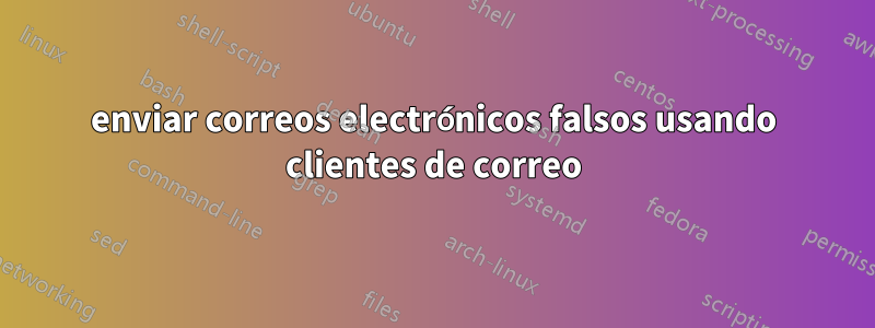 enviar correos electrónicos falsos usando clientes de correo