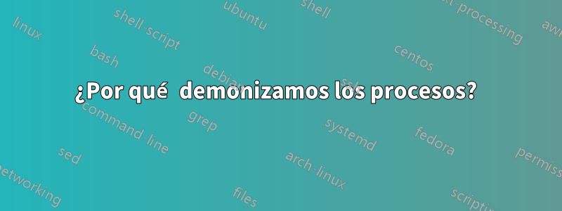 ¿Por qué demonizamos los procesos? 