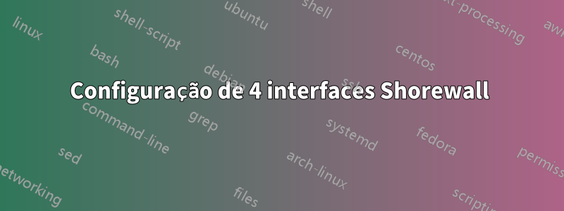 Configuração de 4 interfaces Shorewall