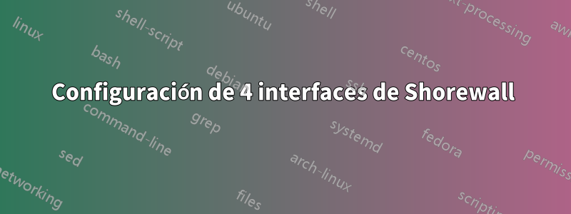 Configuración de 4 interfaces de Shorewall