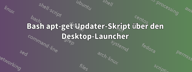 Bash apt-get Updater-Skript über den Desktop-Launcher