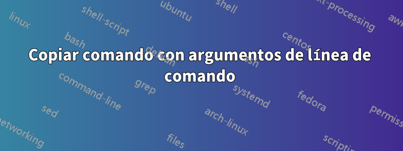 Copiar comando con argumentos de línea de comando