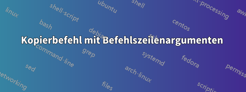 Kopierbefehl mit Befehlszeilenargumenten