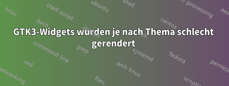 GTK3-Widgets wurden je nach Thema schlecht gerendert