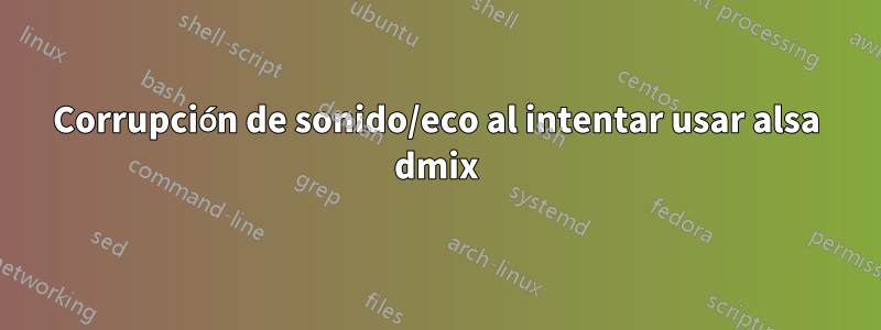 Corrupción de sonido/eco al intentar usar alsa dmix