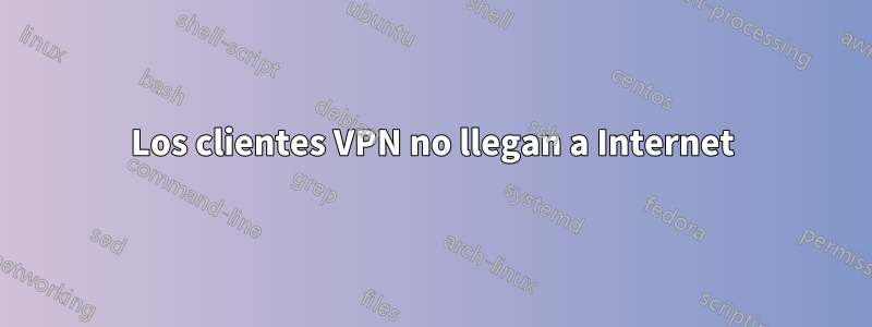 Los clientes VPN no llegan a Internet