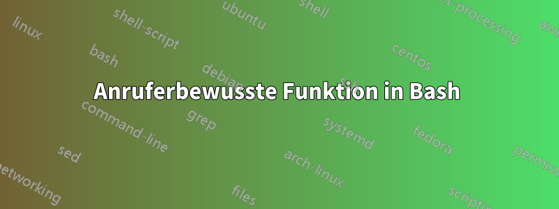 Anruferbewusste Funktion in Bash