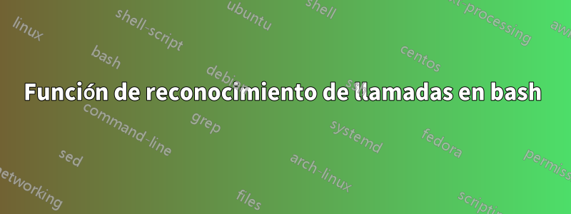 Función de reconocimiento de llamadas en bash