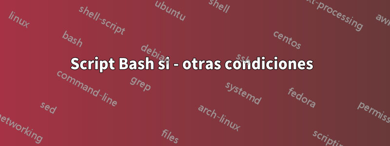 Script Bash si - otras condiciones 