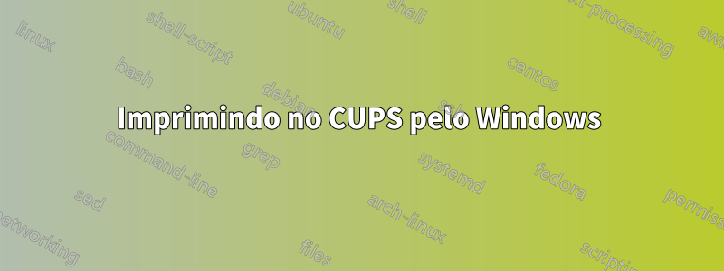 Imprimindo no CUPS pelo Windows