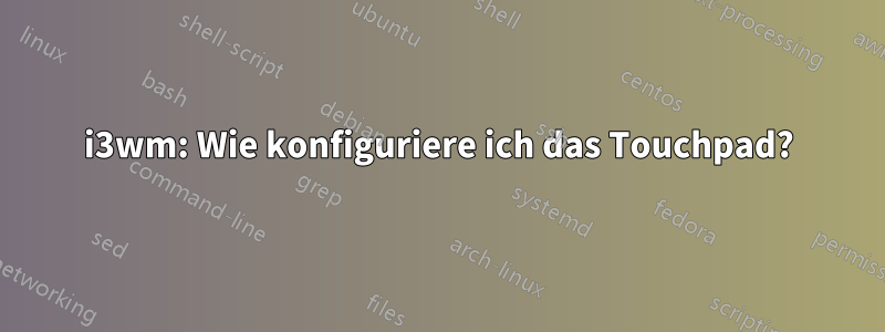 i3wm: Wie konfiguriere ich das Touchpad?