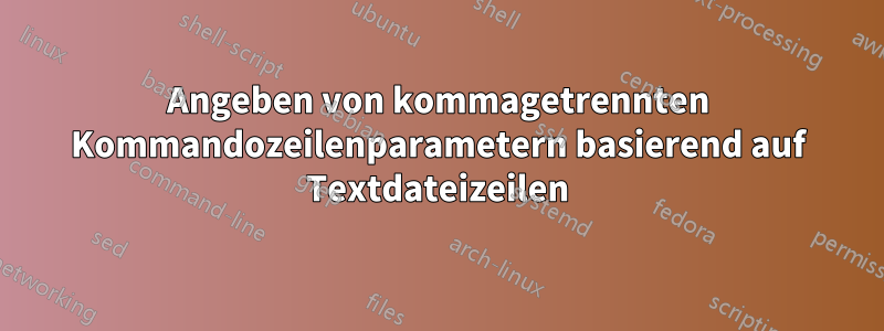 Angeben von kommagetrennten Kommandozeilenparametern basierend auf Textdateizeilen