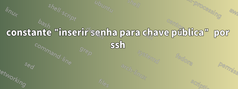 constante "inserir senha para chave pública" por ssh