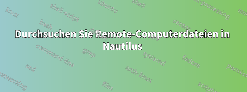 Durchsuchen Sie Remote-Computerdateien in Nautilus