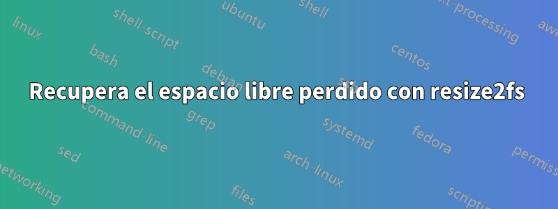 Recupera el espacio libre perdido con resize2fs